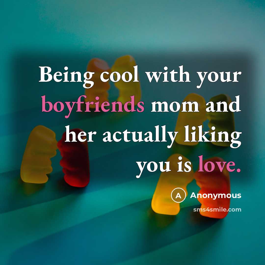 “Being cool with your boyfriends mom and her actually liking you is love.” quote by Anonymous
