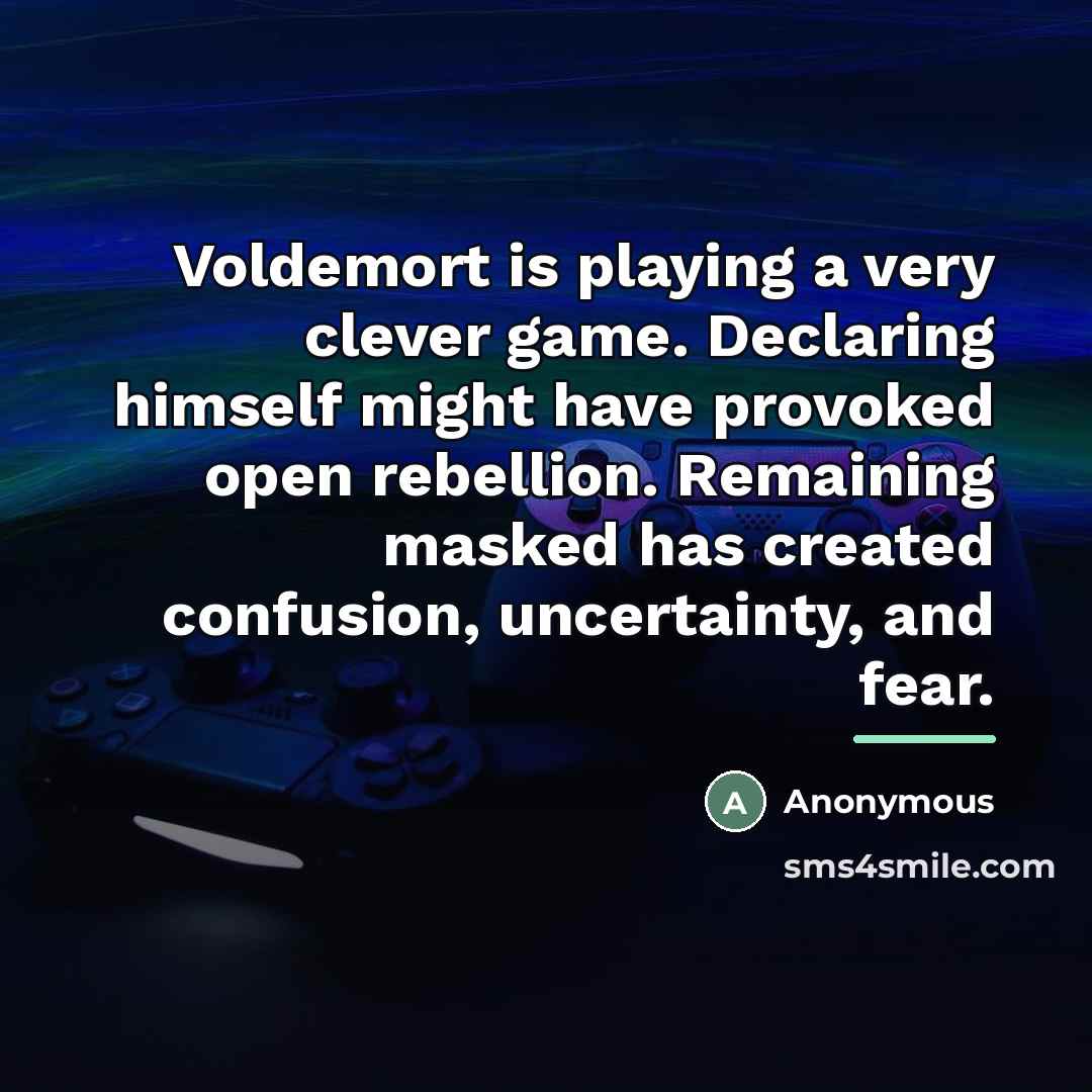 “Voldemort is playing a very clever game. Declaring himself might…” quote by Anonymous