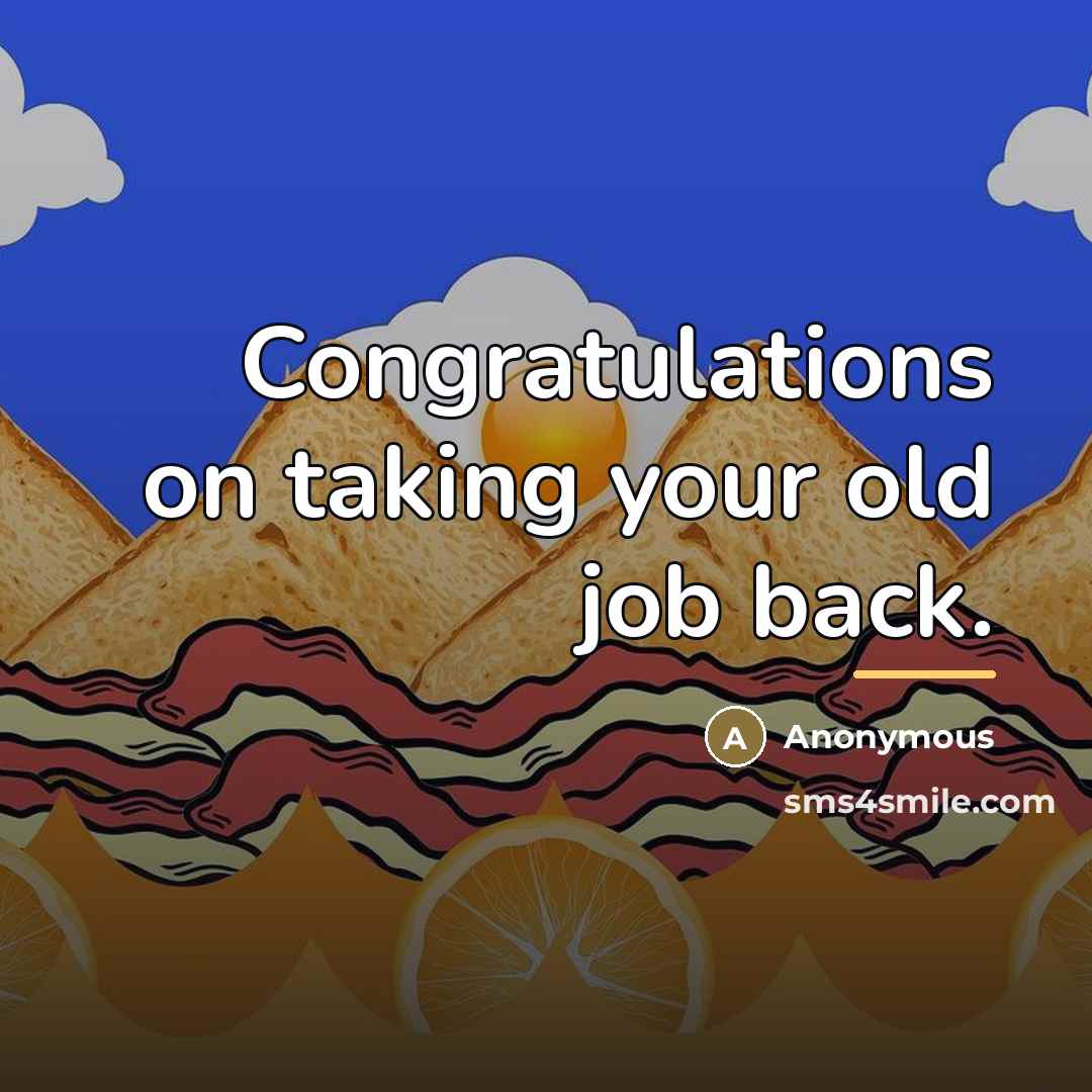 “Congratulations on taking your old job back.…” quote by Anonymous
