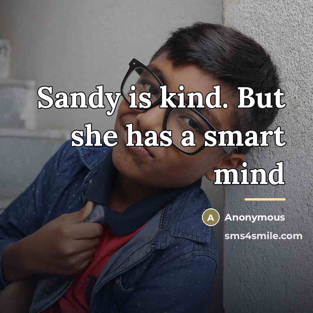 “Sandy is kind. But she has a smart mind…” quote by Anonymous