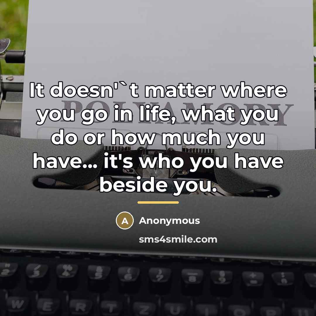 “It doesn'`t matter where you go in life, what you…” quote by Anonymous