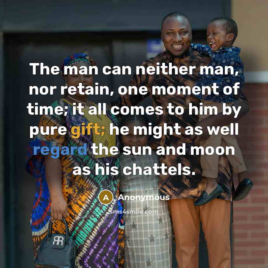 “The man can neither man, nor retain, one moment of…” quote by Anonymous