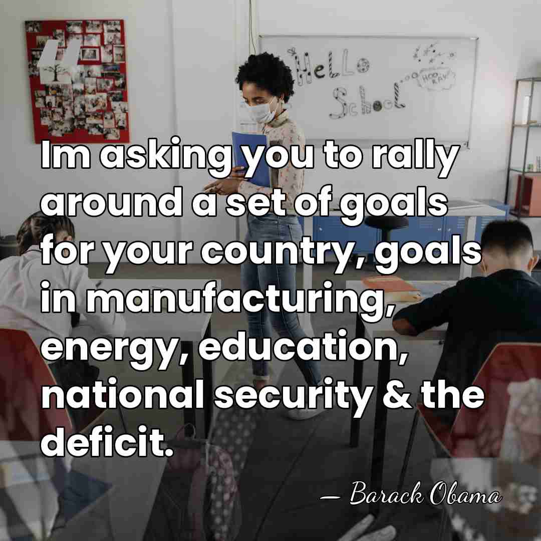 Im asking you to rally around a set of goals for your&hellip; - Barack Obama