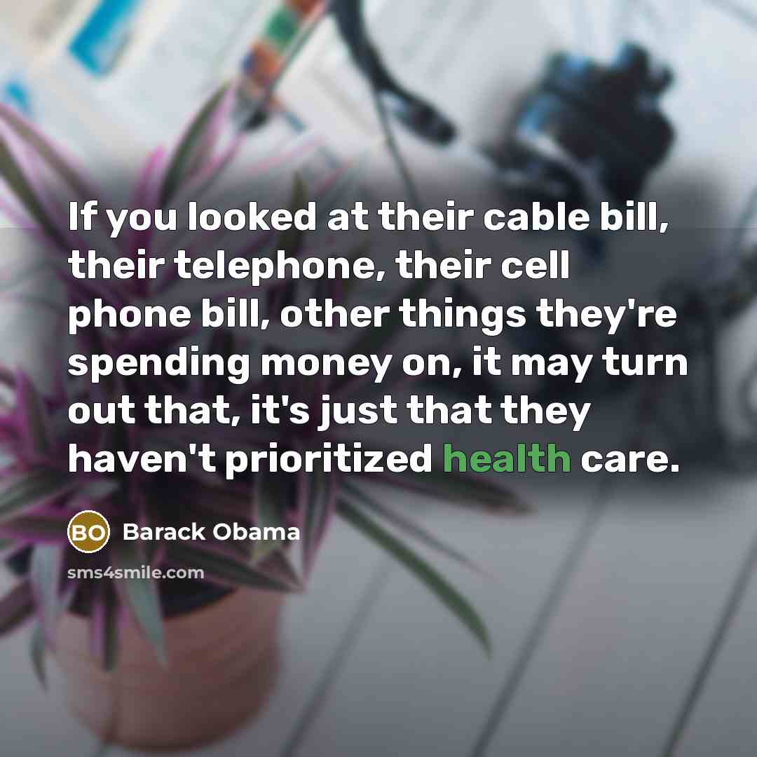 “If you looked at their cable bill, their telephone, their…” quote by Barack Obama