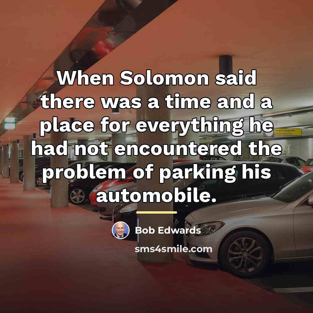 “When Solomon said there was a time and a place…” quote by Bob Edwards