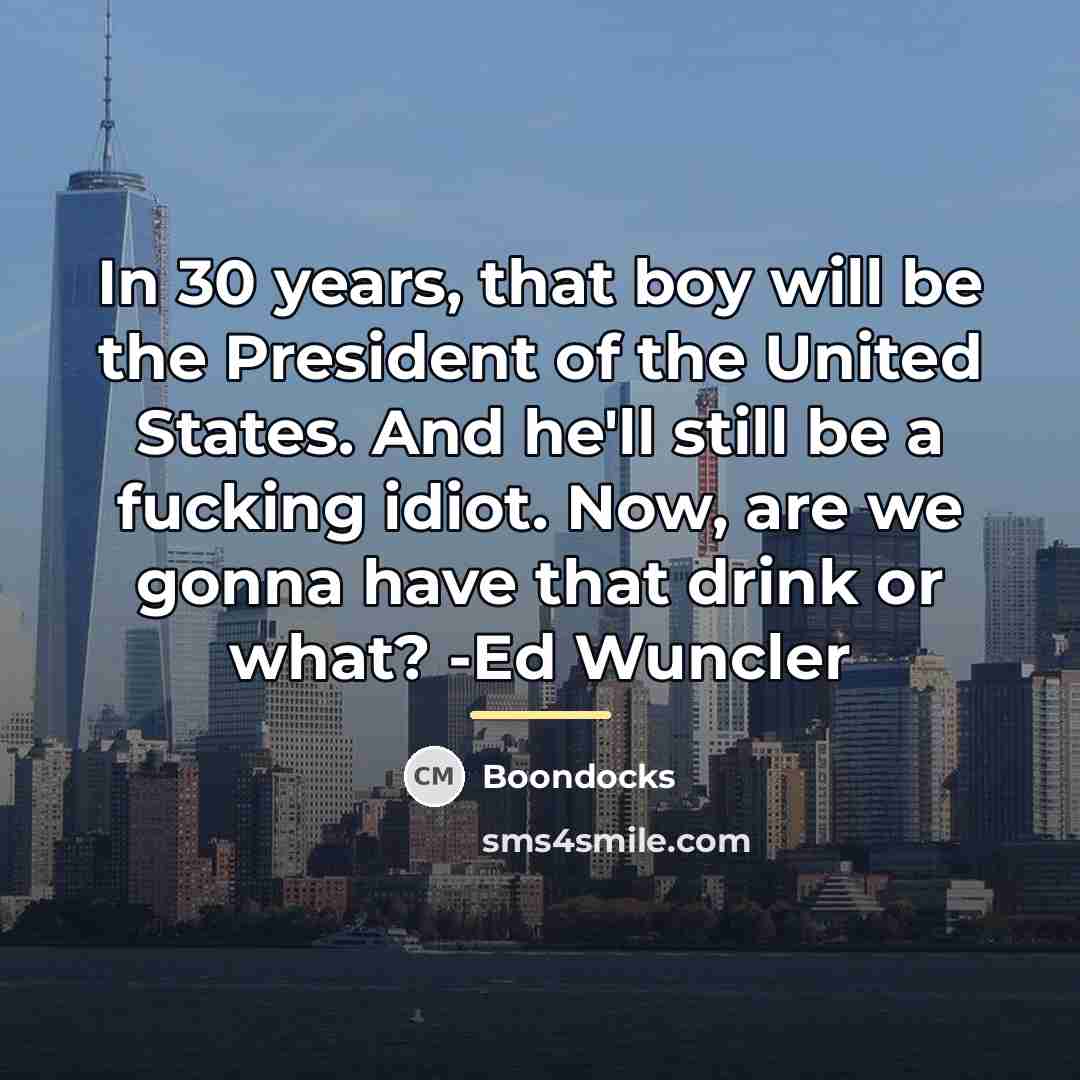 “In 30 years, that boy will be the President of…” quote by Boondocks