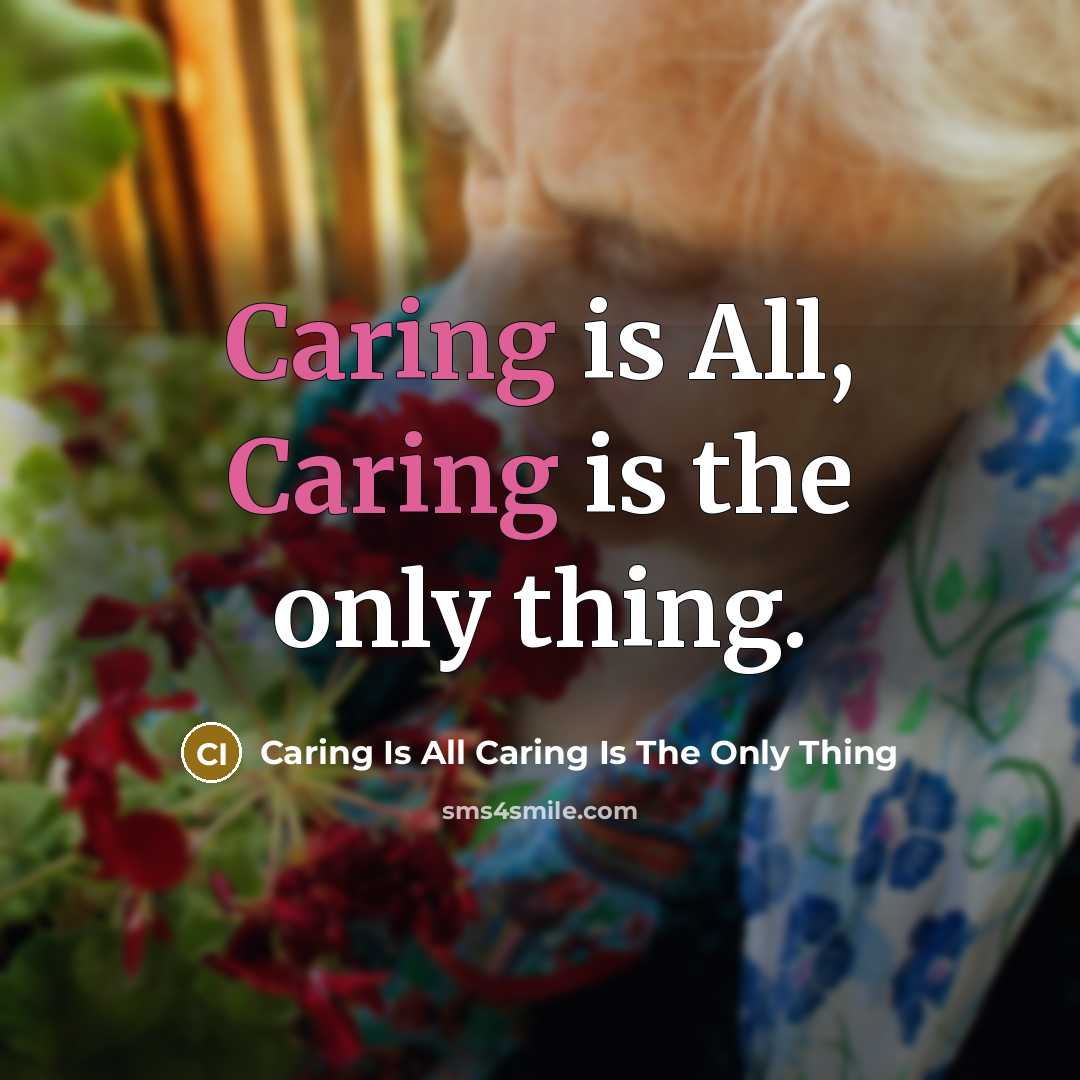 “Caring is All, Caring is the only thing.…” quote by Caring Is All Caring Is The Only Thing