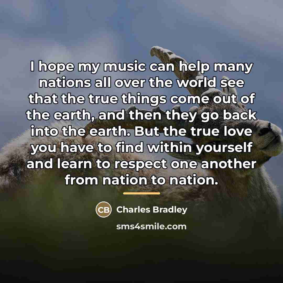 “I hope my music can help many nations all over…” quote by Charles Bradley