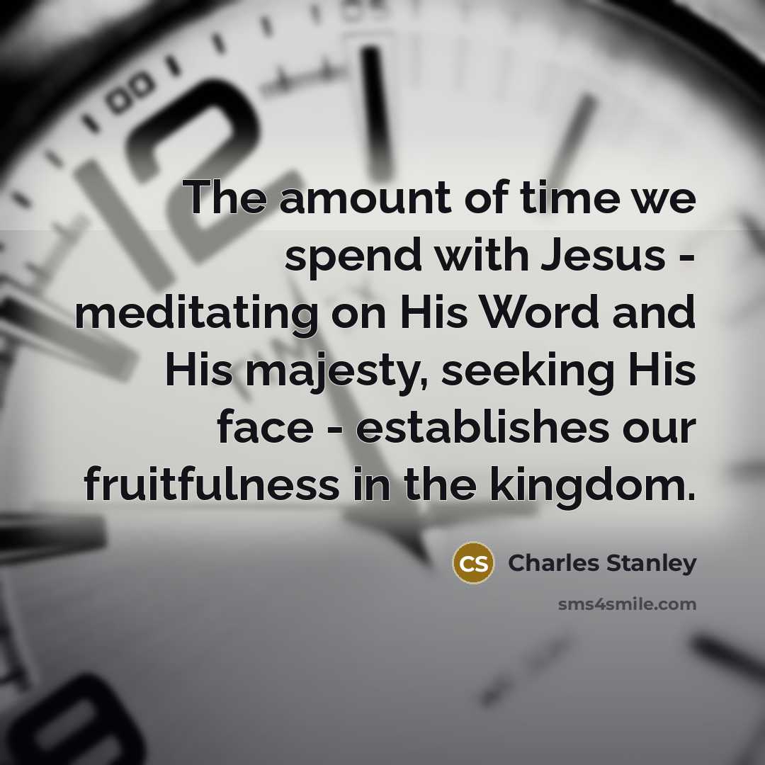 “The amount of time we spend with Jesus - meditating…” quote by Charles Stanley