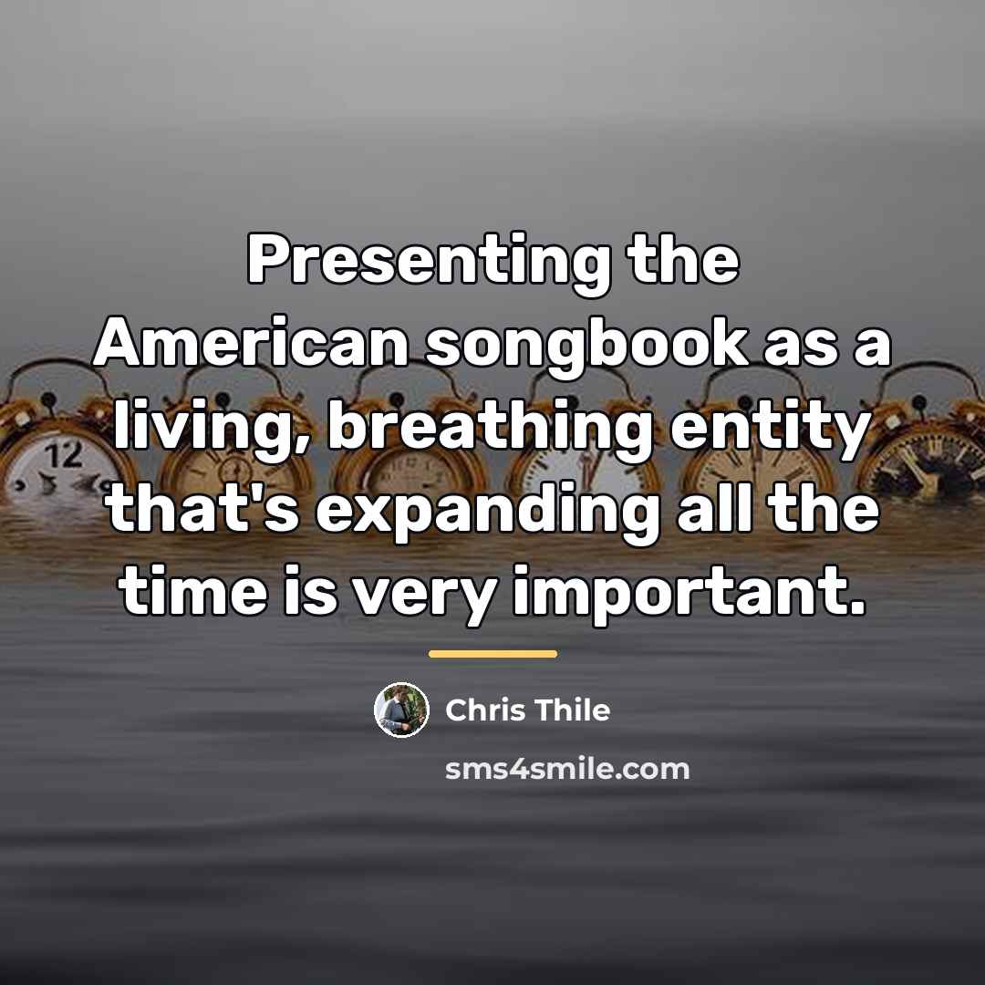 “Presenting the American songbook as a living, breathing entity that's…” quote by Chris Thile