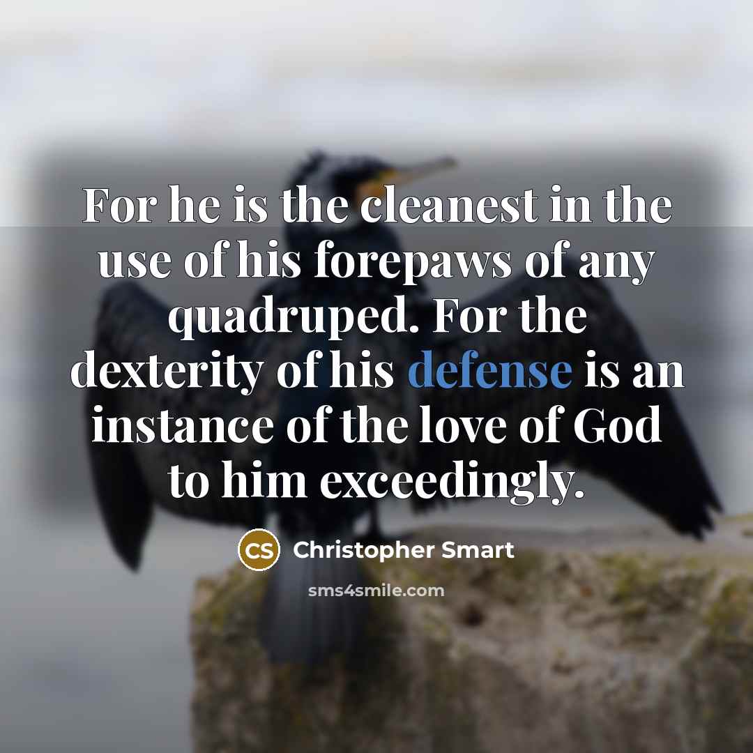“For he is the cleanest in the use of his…” quote by Christopher Smart