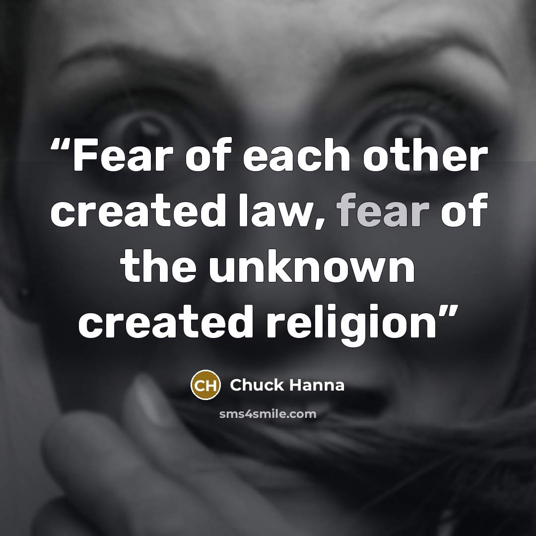 “Fear of each other created law, fear of the unknown created religion” quote by Chuck Hanna