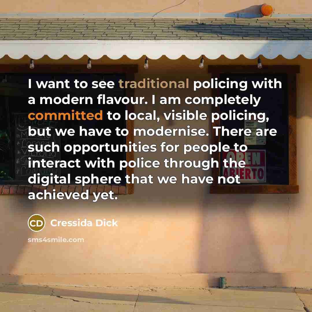 “I want to see traditional policing with a modern flavour.…” quote by Cressida Dick
