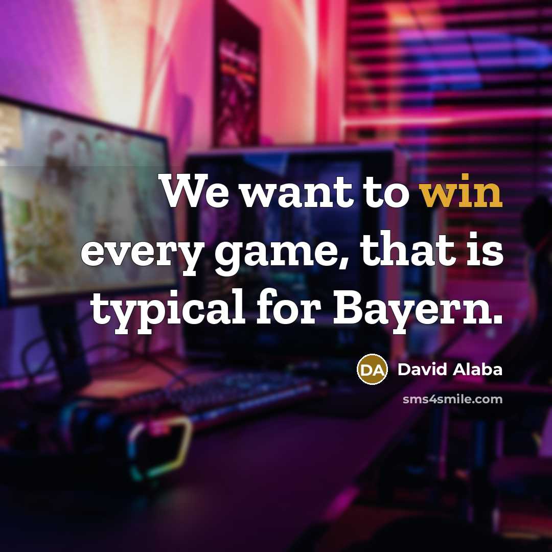 “We want to win every game, that is typical for…” quote by David Alaba