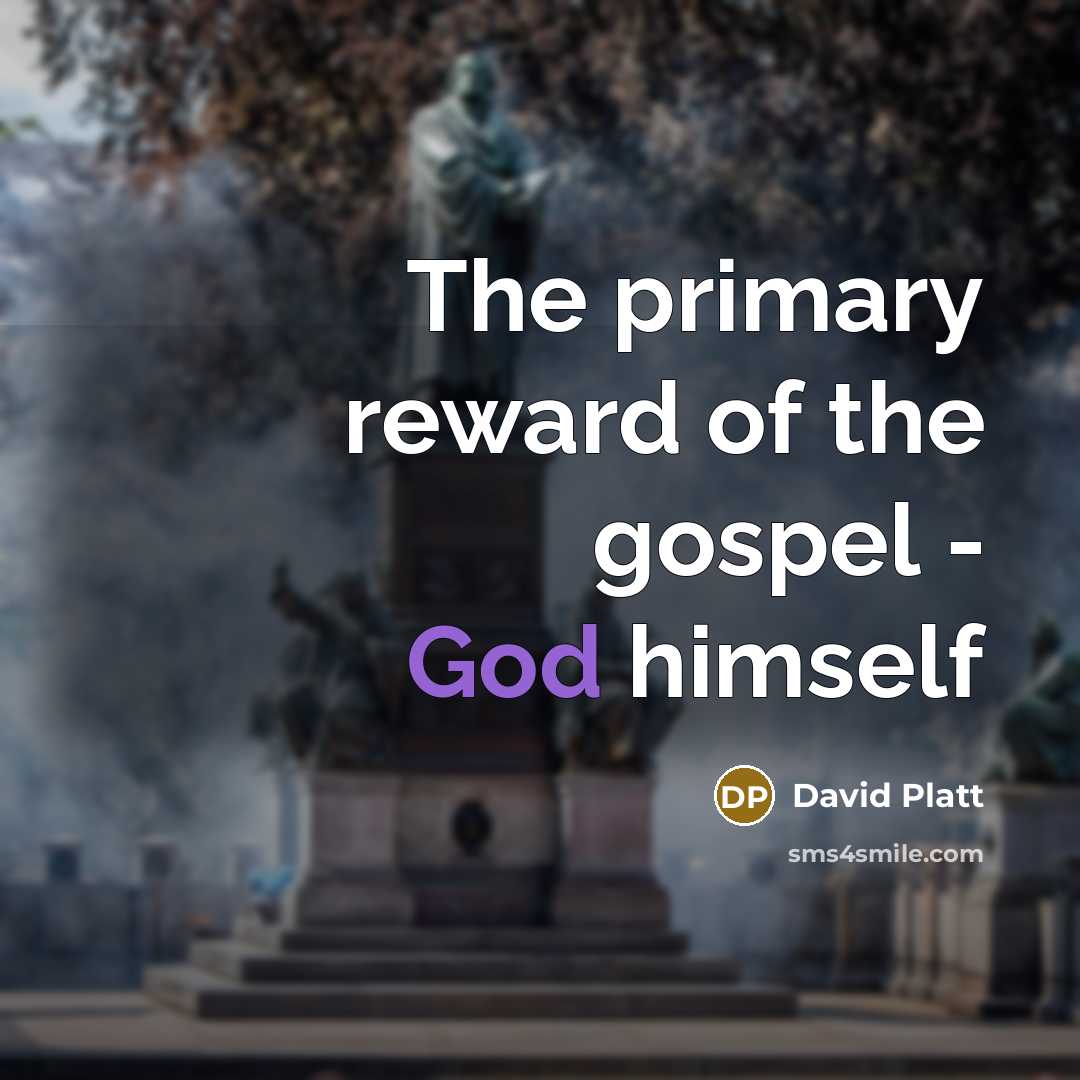 “The primary reward of the gospel - God himself…” quote by David Platt