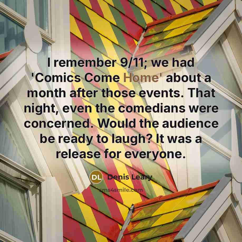 “I remember 9/11; we had 'Comics Come Home' about a…” quote by Denis Leary