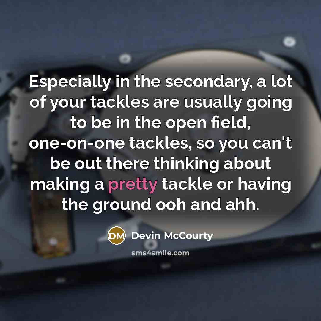 “Especially in the secondary, a lot of your tackles are…” quote by Devin McCourty