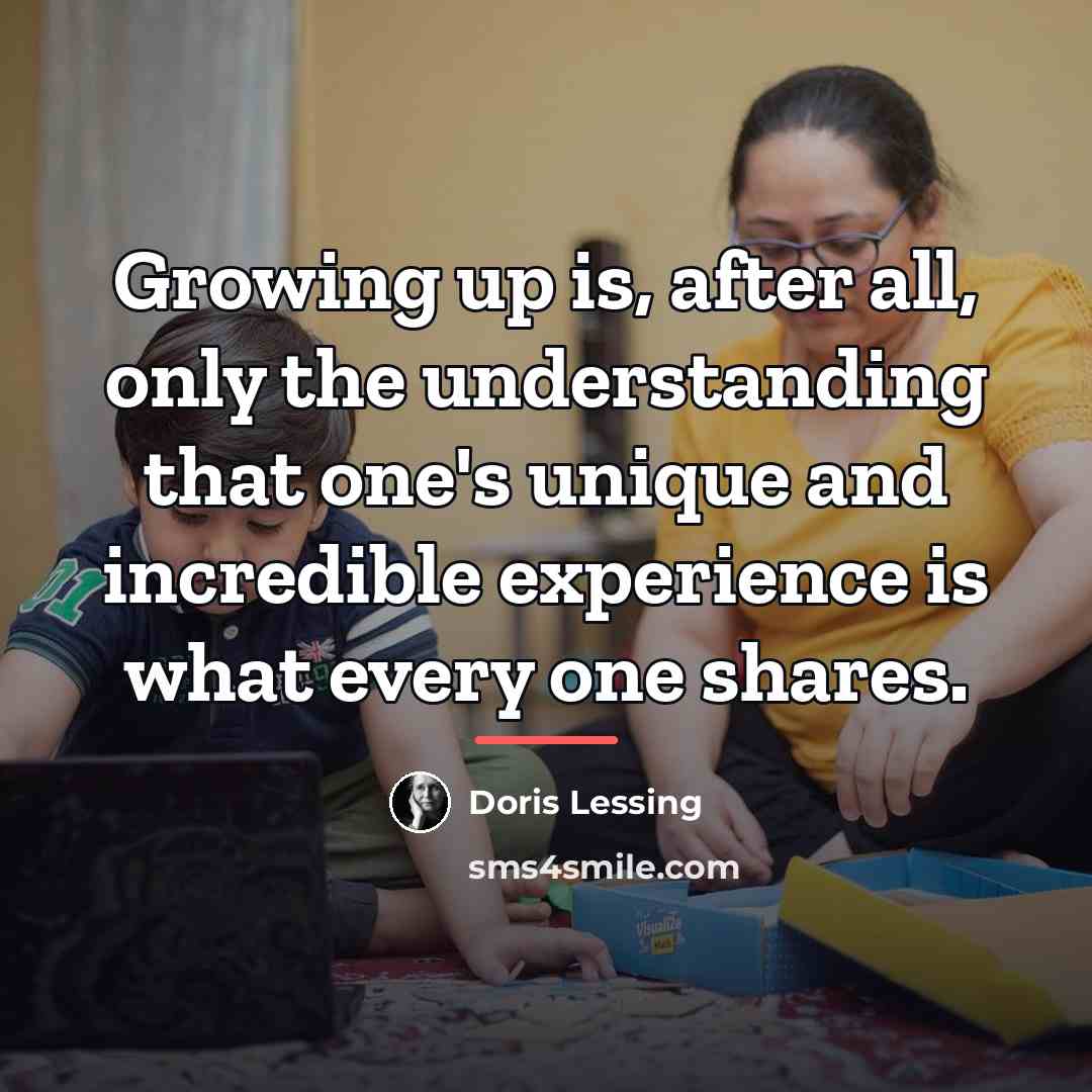 “Growing up is, after all, only the understanding that one's…” quote by Doris Lessing