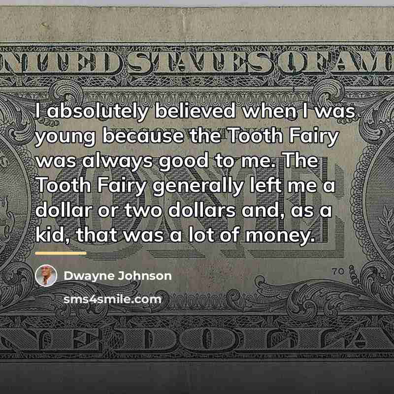 “I absolutely believed when I was young because the Tooth…” quote by Dwayne Johnson