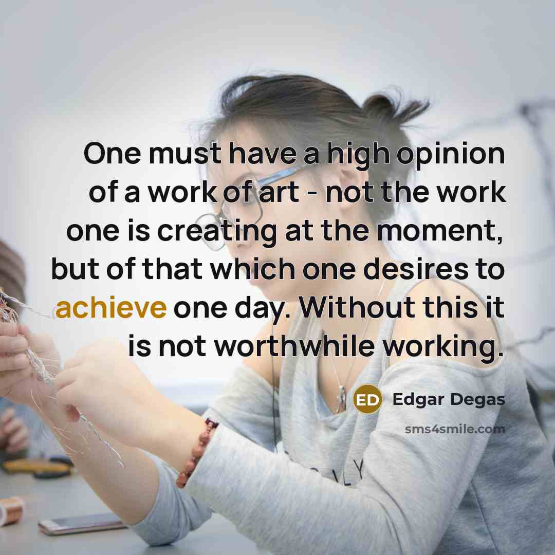 “One must have a high opinion of a work of…” quote by Edgar Degas