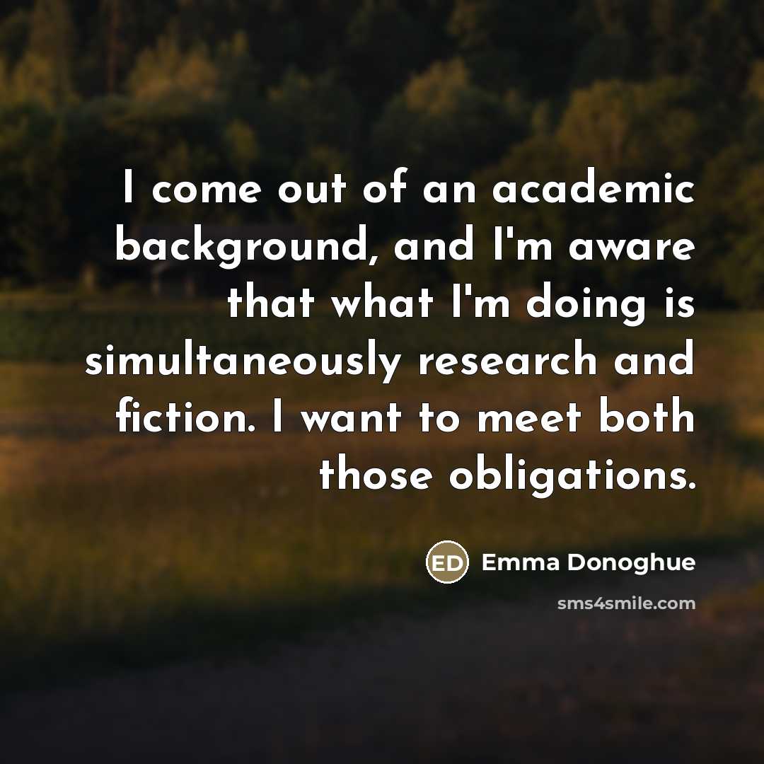 “I come out of an academic background, and I'm aware…” quote by Emma Donoghue