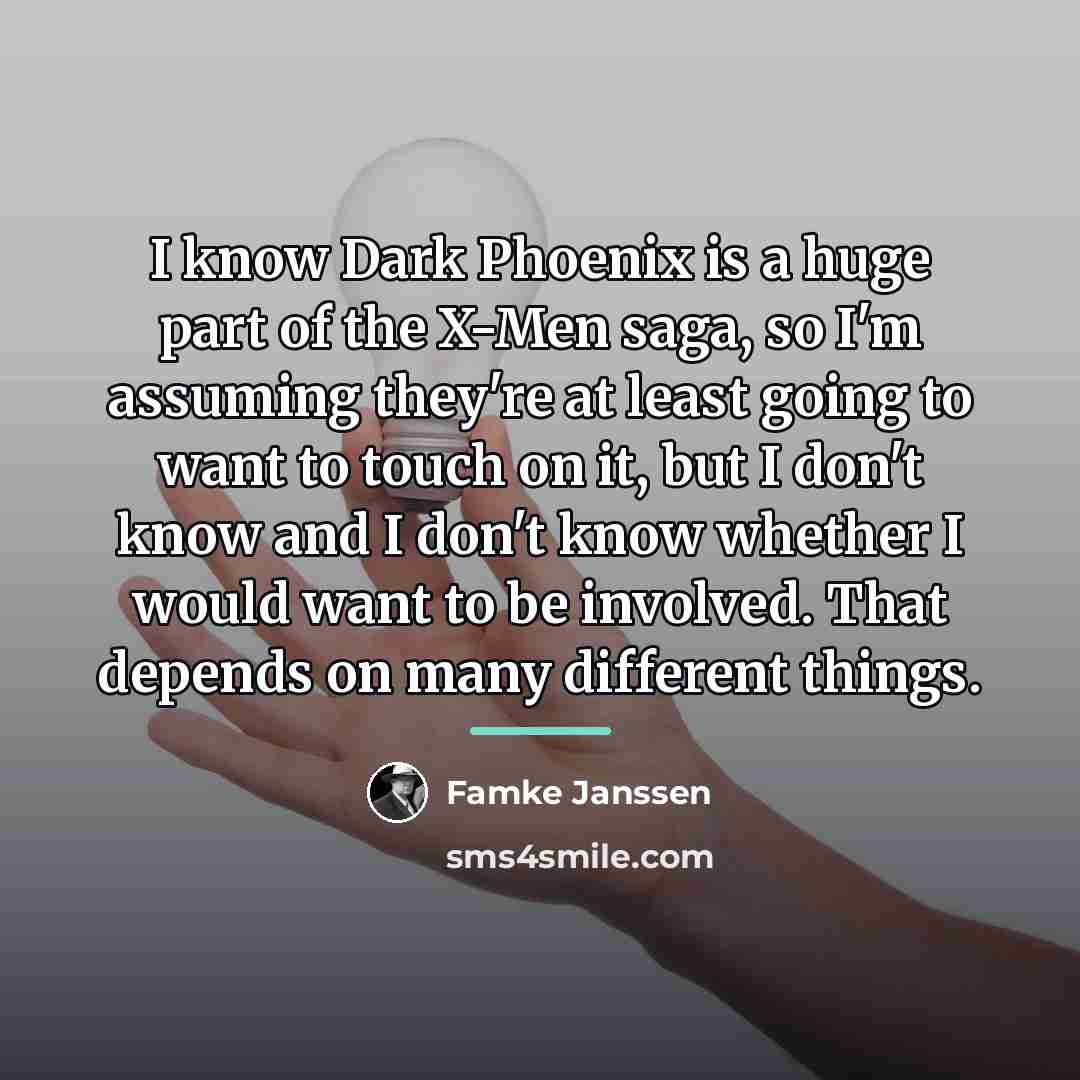 “I know Dark Phoenix is a huge part of the…” quote by Famke Janssen