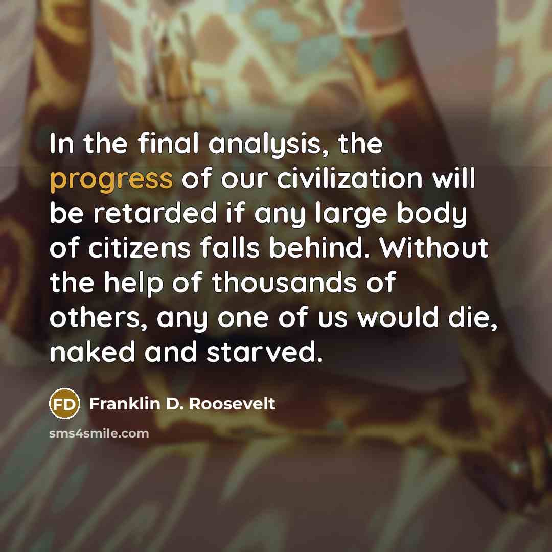“In the final analysis, the progress of our civilization will…” quote by Franklin D. Roosevelt