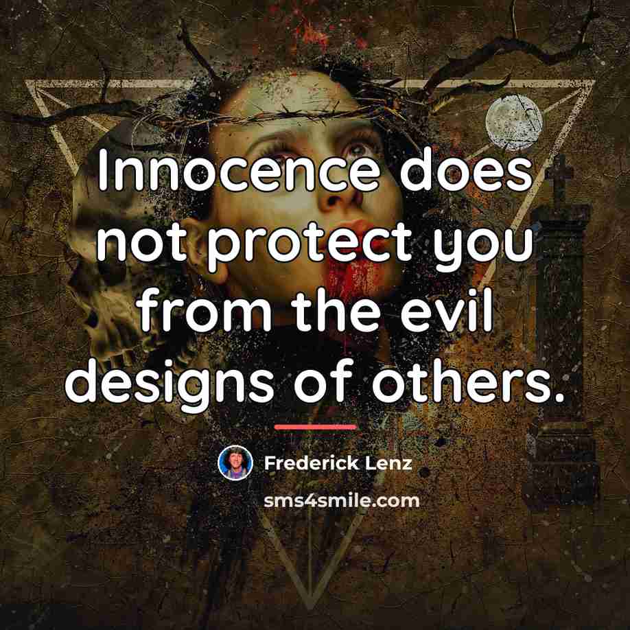 “Innocence does not protect you from the evil designs of…” quote by Frederick Lenz
