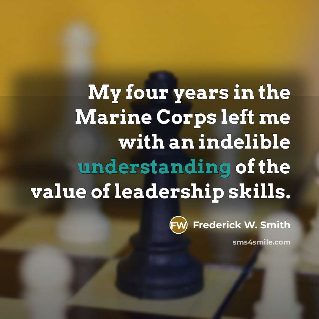 “My four years in the Marine Corps left me with…” quote by Frederick W. Smith