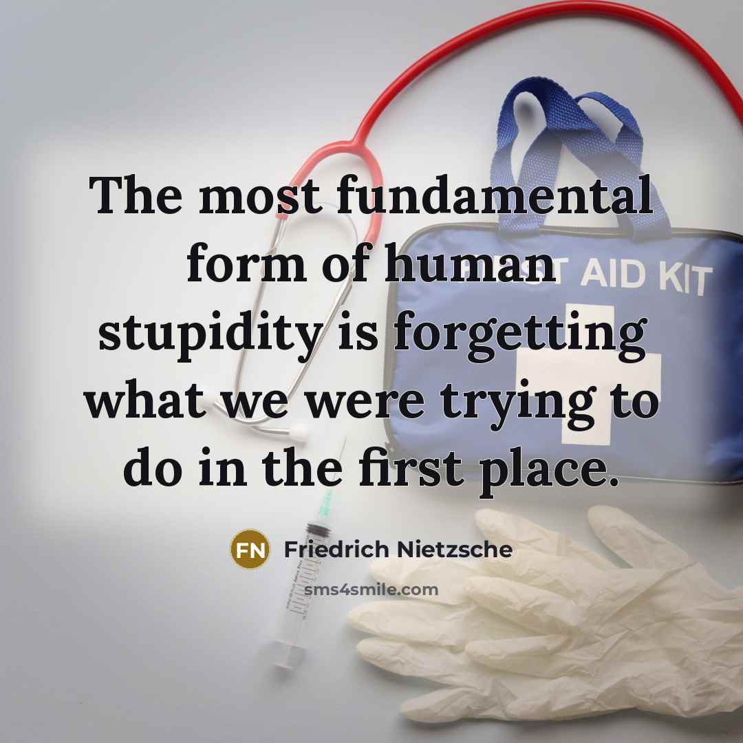 “The most fundamental form of human stupidity is forgetting what…” quote by Friedrich Nietzsche