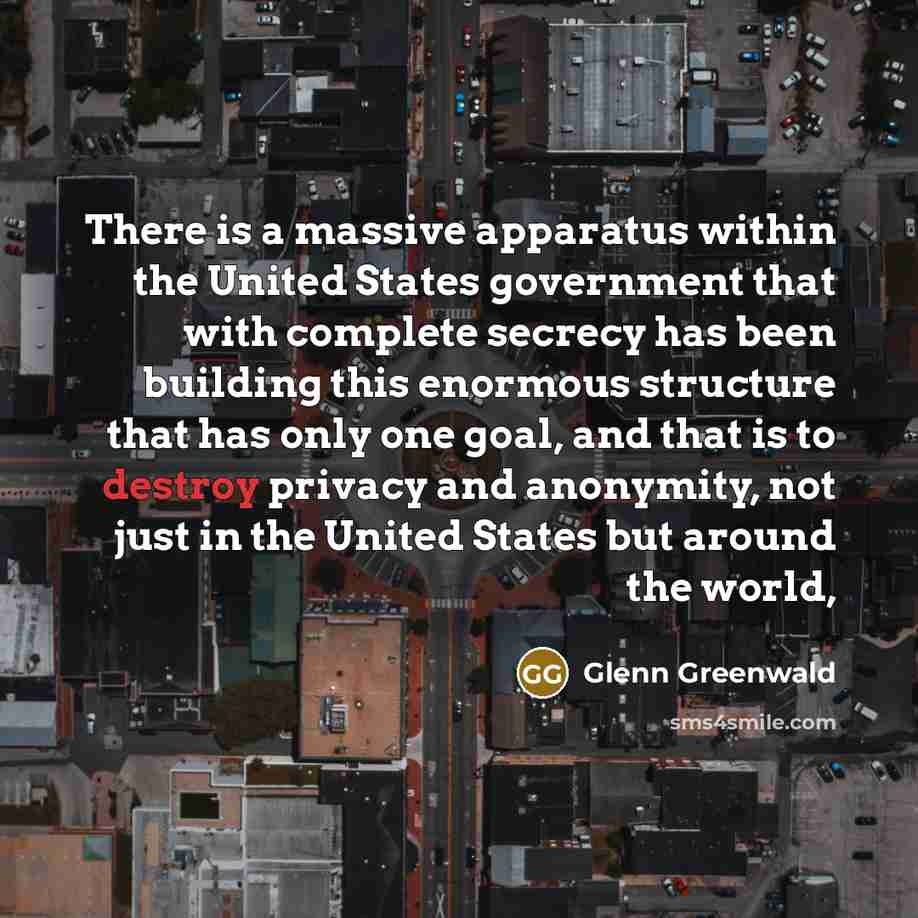 “There is a massive apparatus within the United States government…” quote by Glenn Greenwald