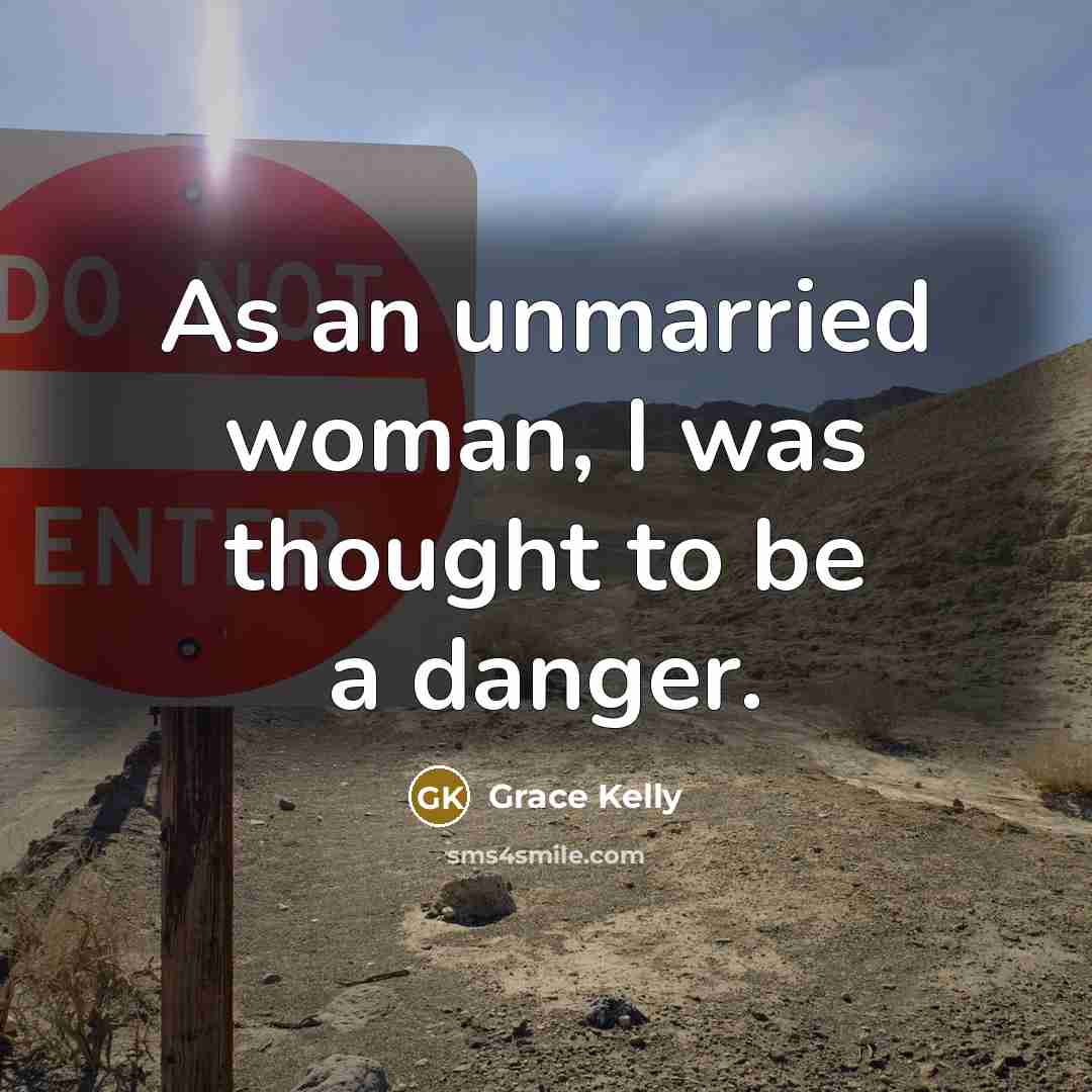 “As an unmarried woman, I was thought to be a…” quote by Grace Kelly