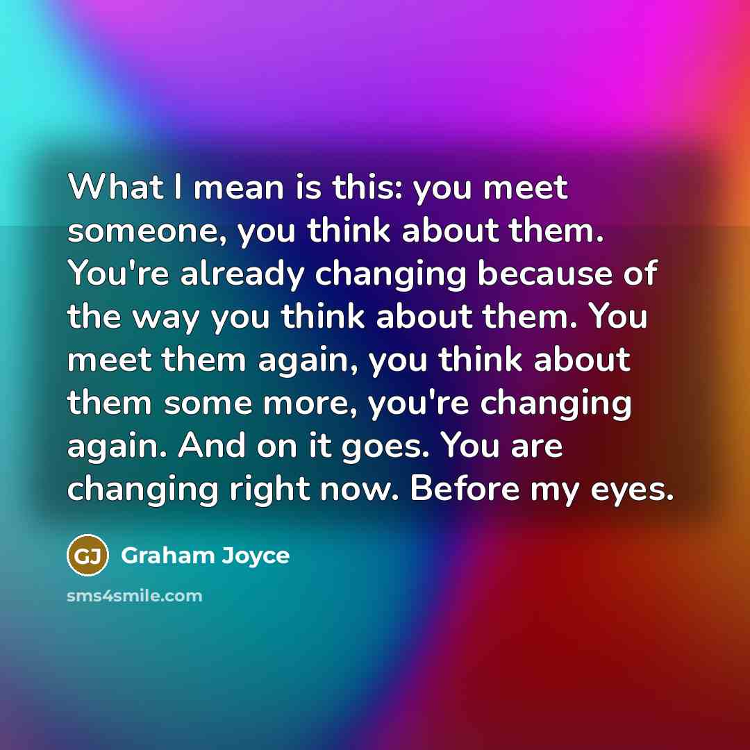 “What I mean is this: you meet someone, you think…” quote by Graham Joyce
