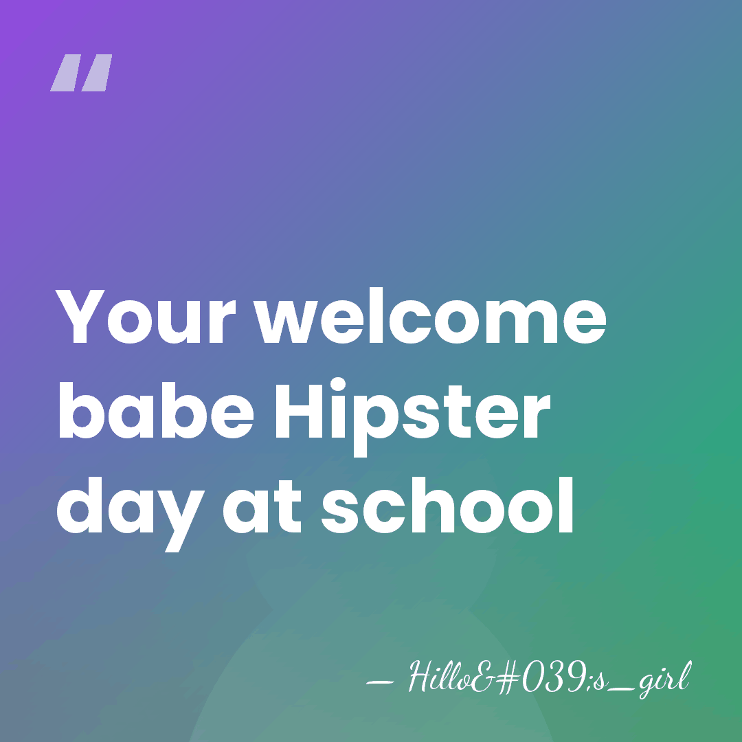 Your welcome babe Hipster day at school - Hillo's_girl