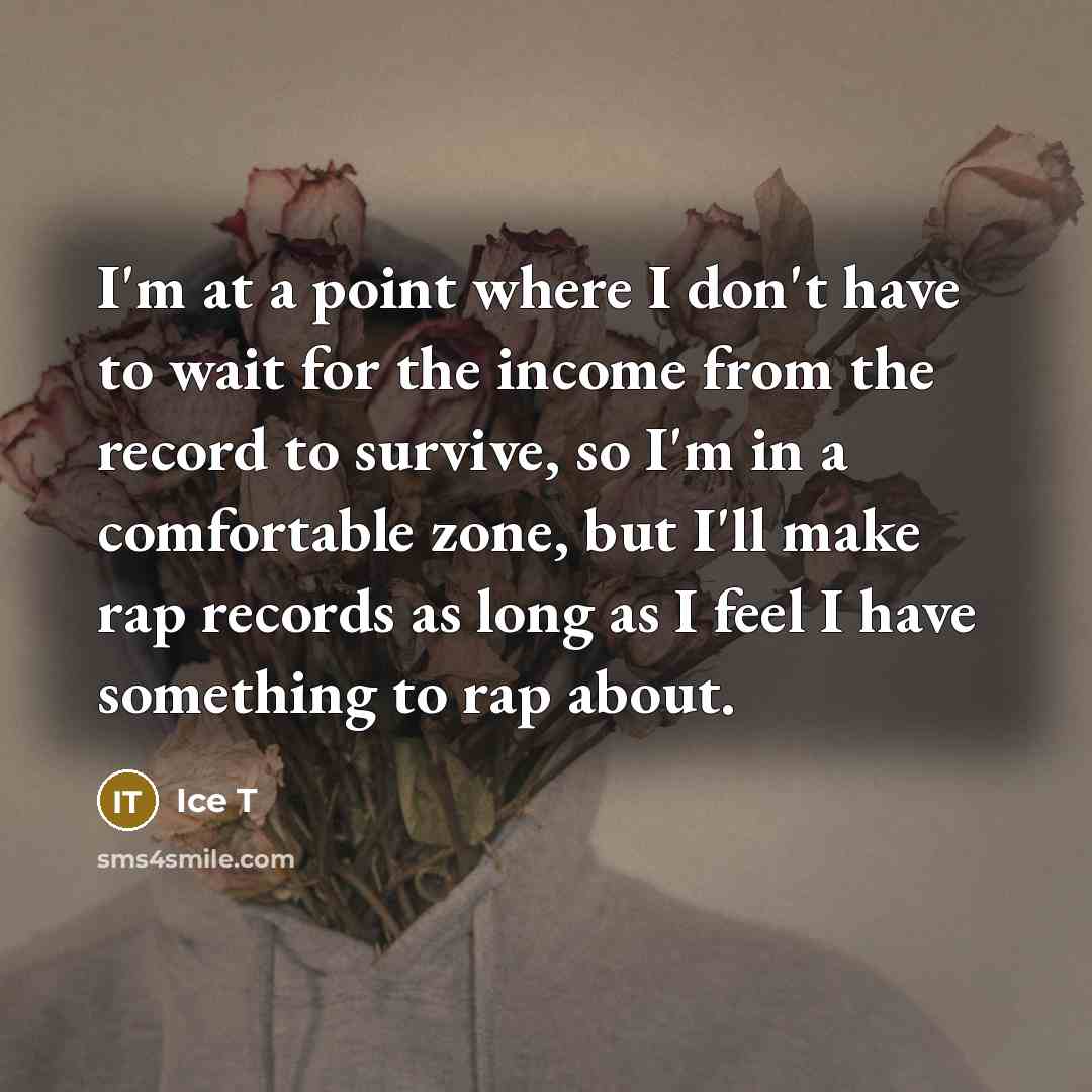 “I'm at a point where I don't have to wait…” quote by Ice T