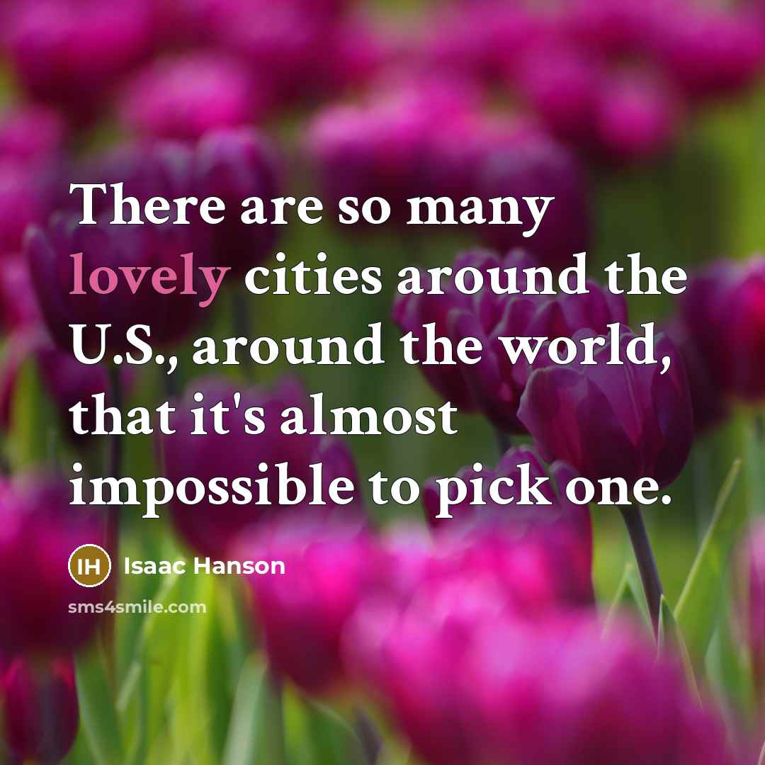 “There are so many lovely cities around the U.S., around…” quote by Isaac Hanson