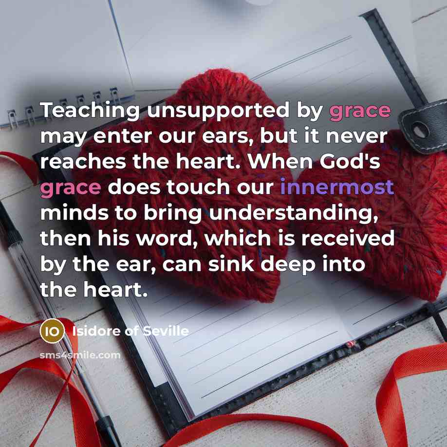 “Teaching unsupported by grace may enter our ears, but it…” quote by Isidore of Seville