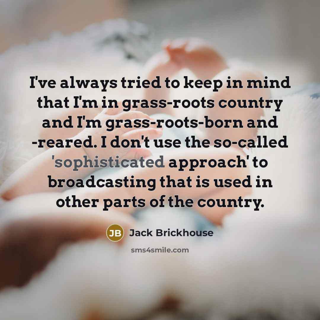 “I've always tried to keep in mind that I'm in…” quote by Jack Brickhouse