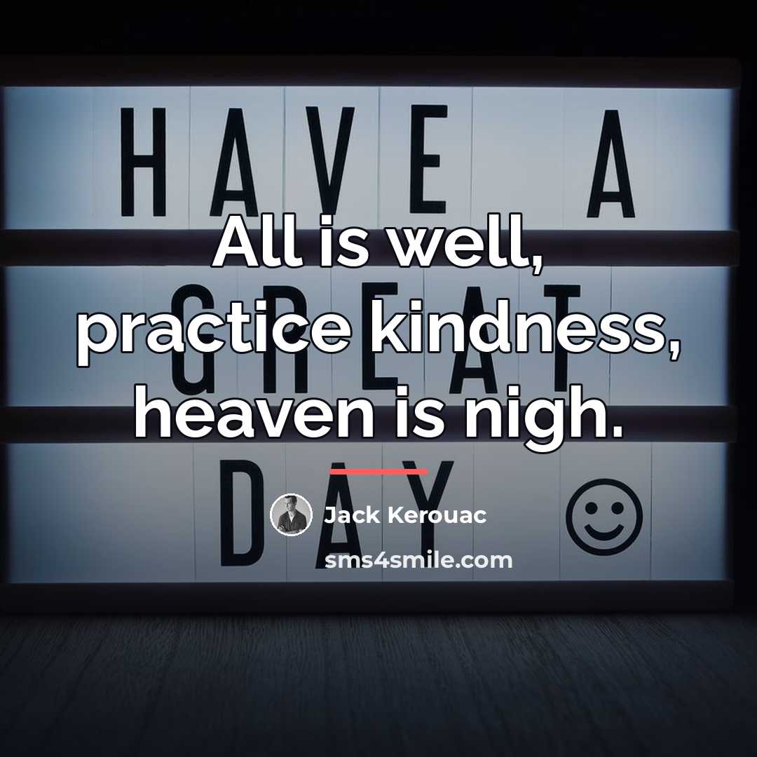 “All is well, practice kindness, heaven is nigh.…” quote by Jack Kerouac