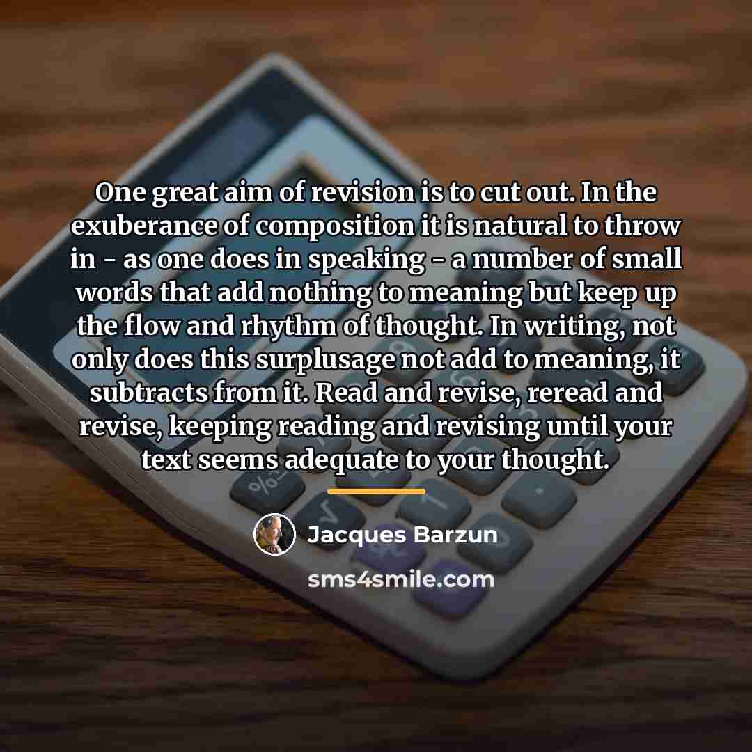 “One great aim of revision is to cut out. In…” quote by Jacques Barzun