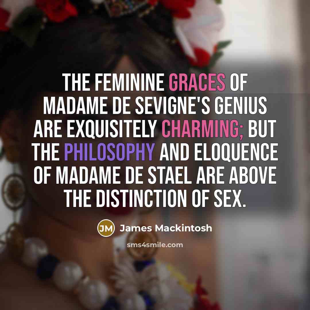 “The feminine graces of Madame de Sevigne's genius are exquisitely…” quote by James Mackintosh
