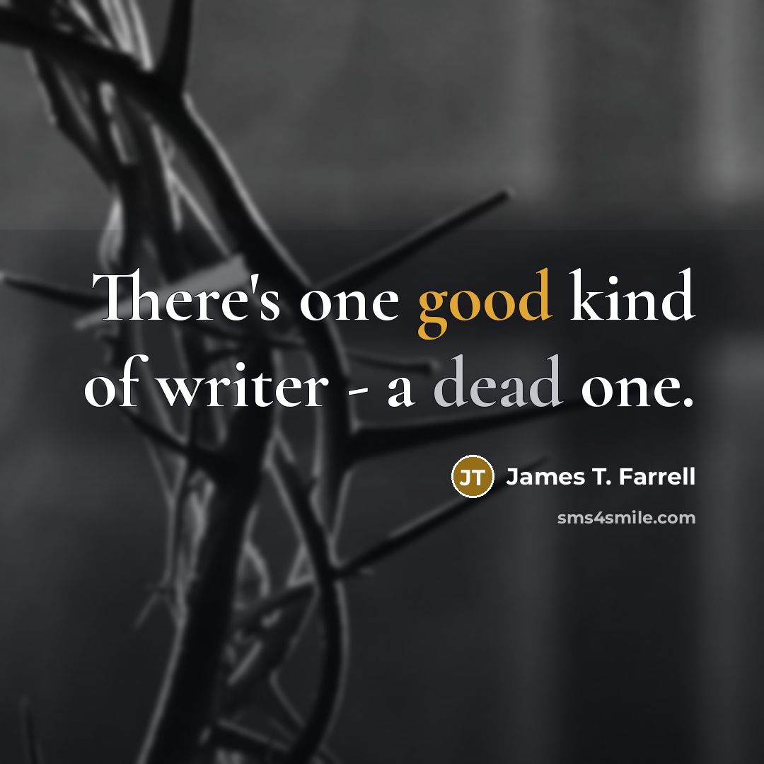 “There's one good kind of writer - a dead one.” quote by James T. Farrell