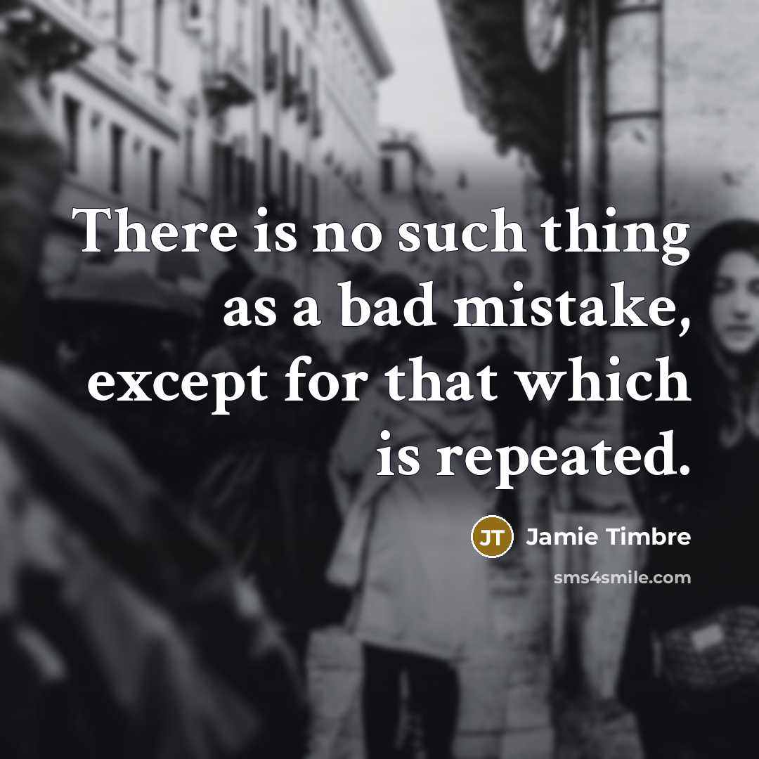 “There is no such thing as a bad mistake, except…” quote by Jamie Timbre