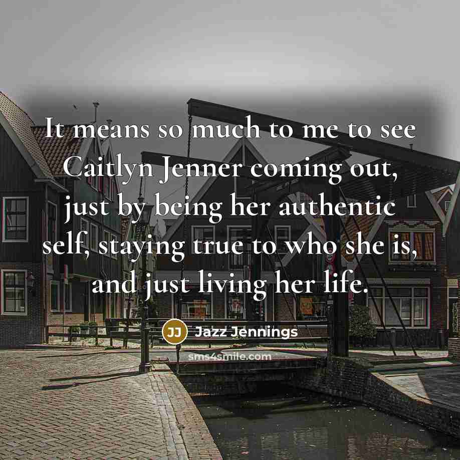 “It means so much to me to see Caitlyn Jenner…” quote by Jazz Jennings