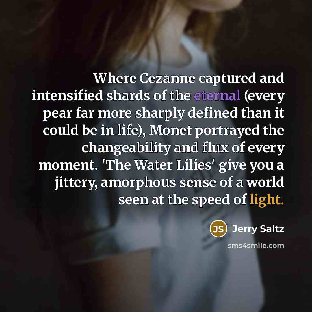 “Where Cezanne captured and intensified shards of the eternal (every…” quote by Jerry Saltz
