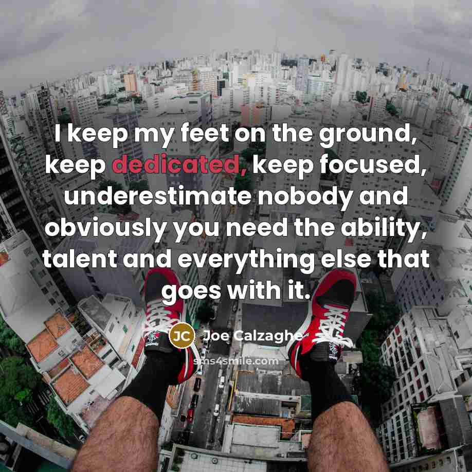 “I keep my feet on the ground, keep dedicated, keep…” quote by Joe Calzaghe