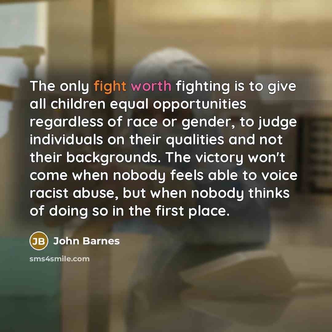 “The only fight worth fighting is to give all children…” quote by John Barnes