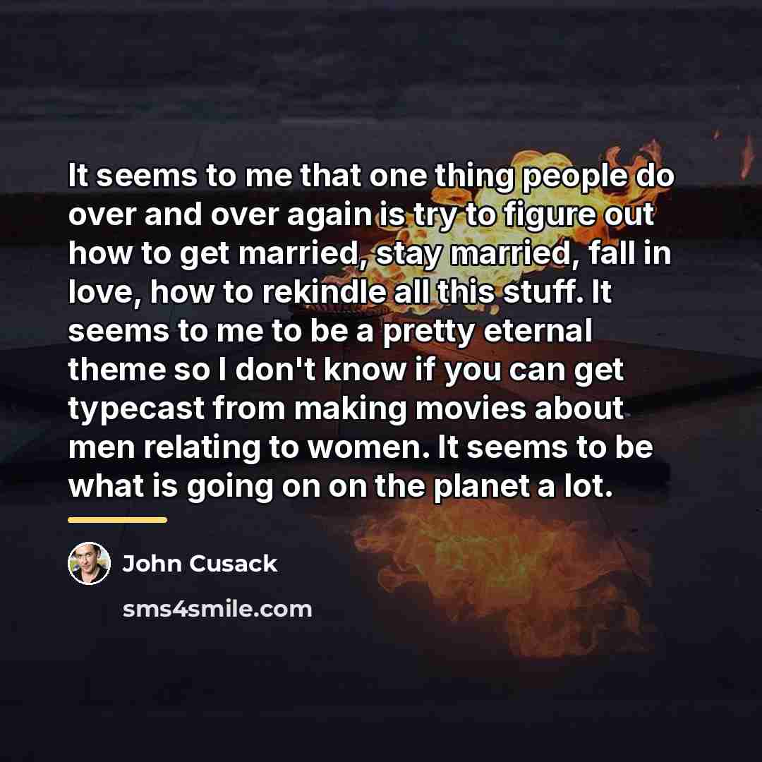 “It seems to me that one thing people do over…” quote by John Cusack