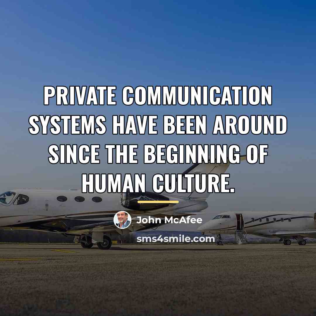 “Private communication systems have been around since the beginning of…” quote by John McAfee