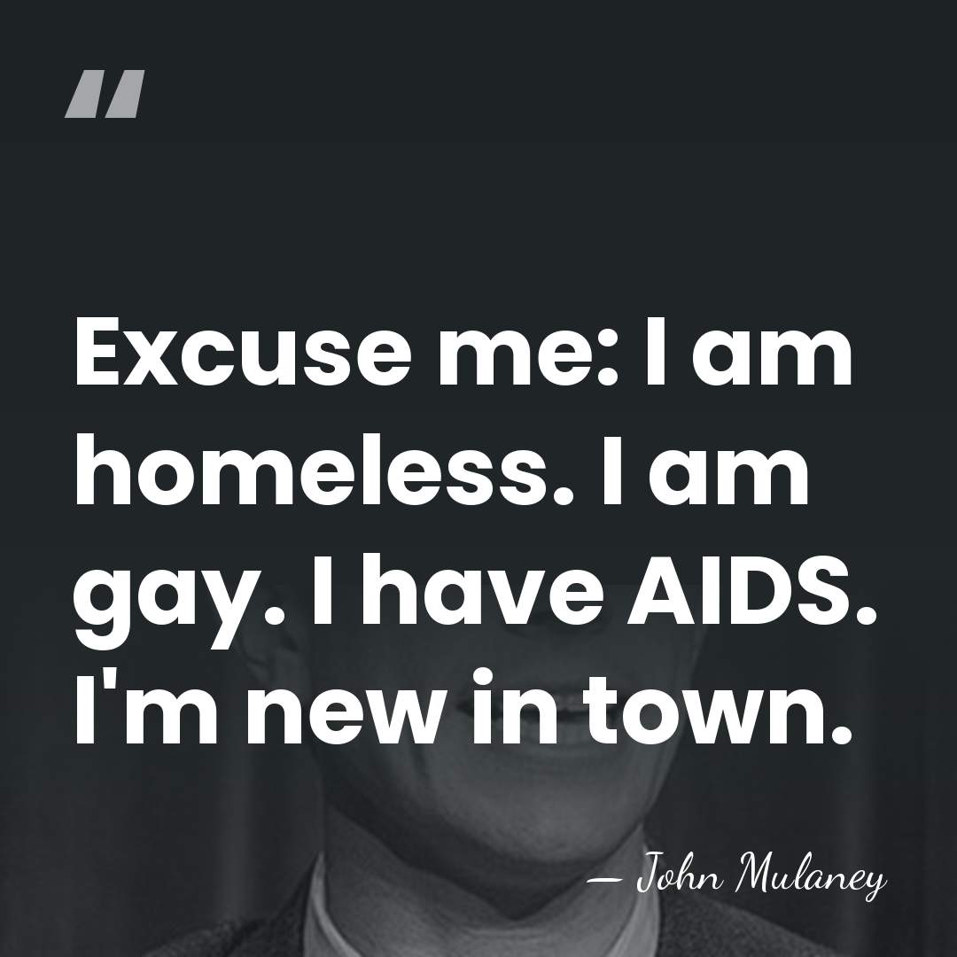 Excuse me: I am homeless. I am gay. I have AIDS. I'm&hellip; - John Mulaney